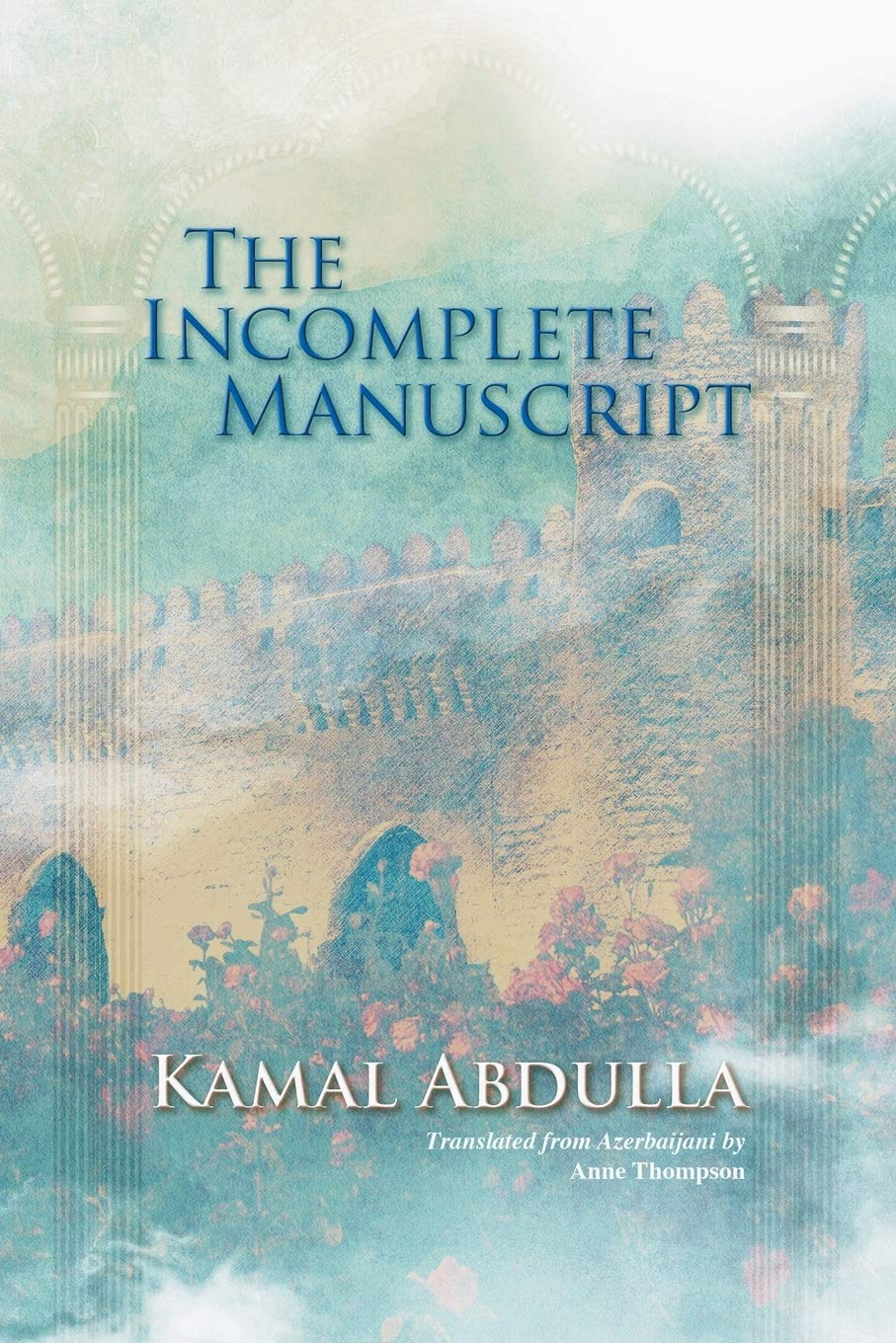 The Incomplete Manuscript: Translated from Azerbaijani by Anne Thompson,Used
