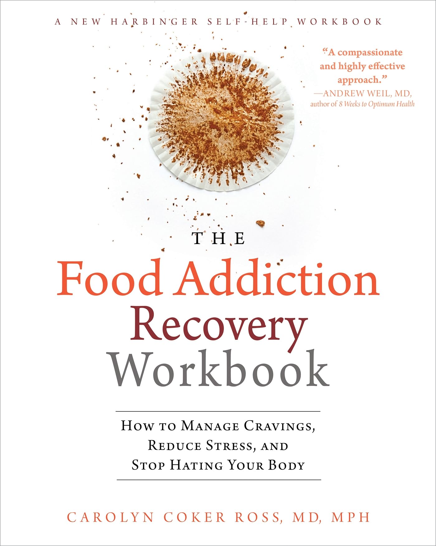 The Food Addiction Recovery Workbook: How To Manage Cravings, Reduce Stress, And Stop Hating Your Body (A New Harbinger Selfhel