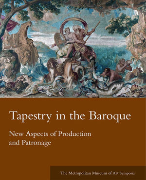Tapestry in the Baroque: New Aspects of Production and Patronage