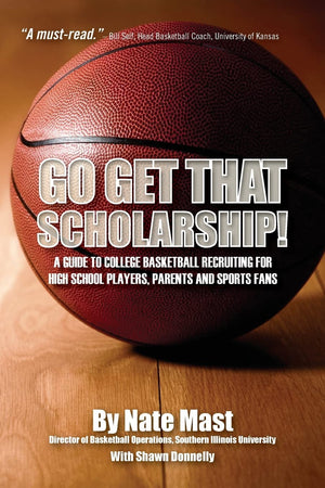 Go Get That Scholarship!: A Guide to College Basketball Recruiting for High School Players, Parents and Sports Fans,Used