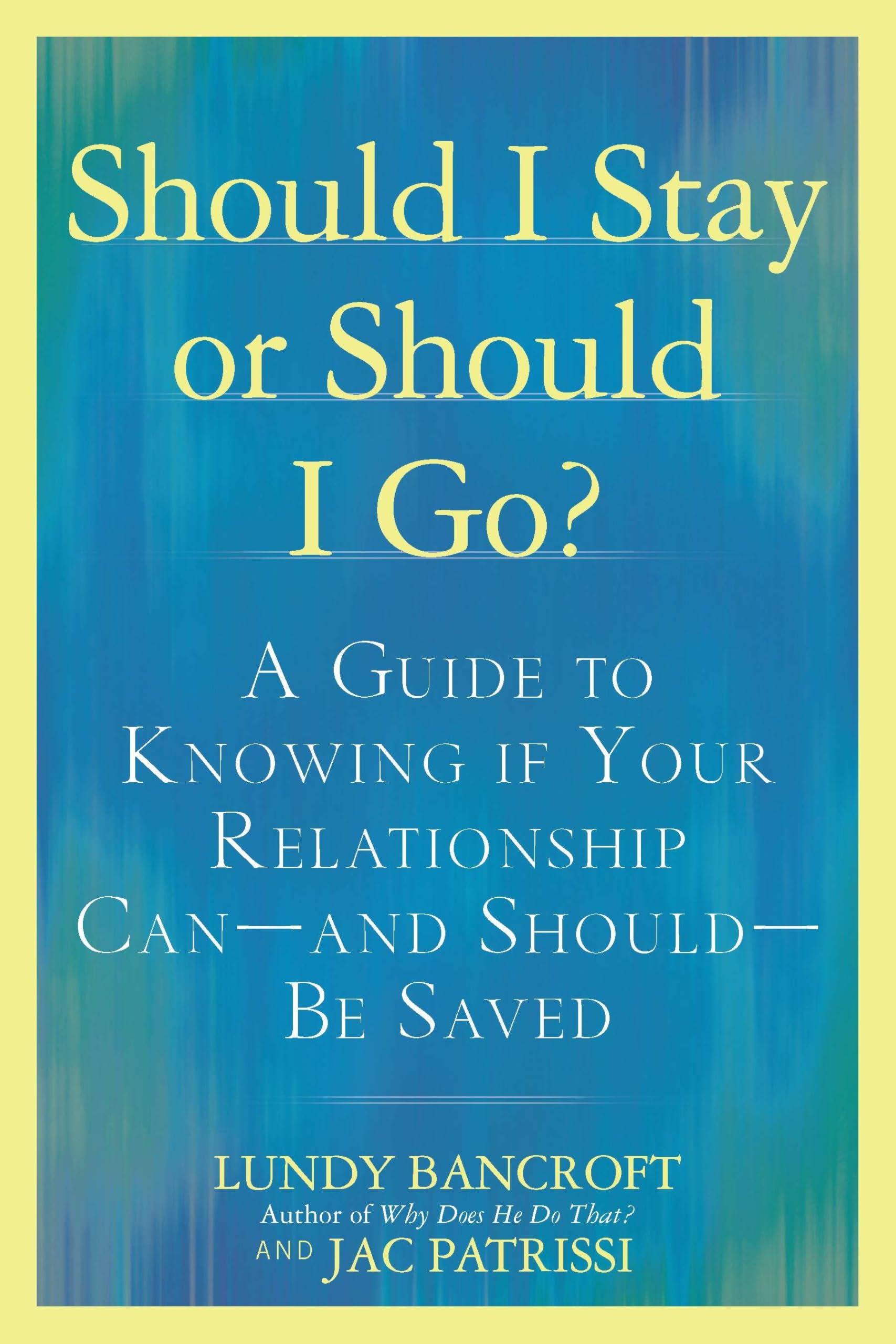 Should I Stay Or Should I Go?: A Guide To Knowing If Your Relationship Canand Shouldbe Saved