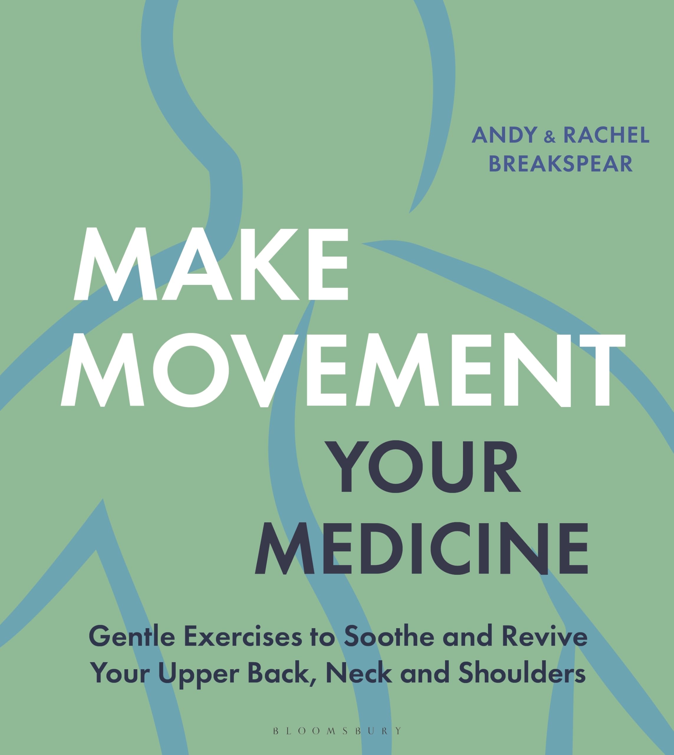 Make Movement Your Medicine: Gentle Exercises To Soothe And Revive Your Upper Back, Neck And Shoulders