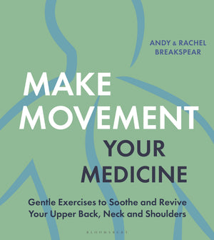 Make Movement Your Medicine: Gentle Exercises To Soothe And Revive Your Upper Back, Neck And Shoulders