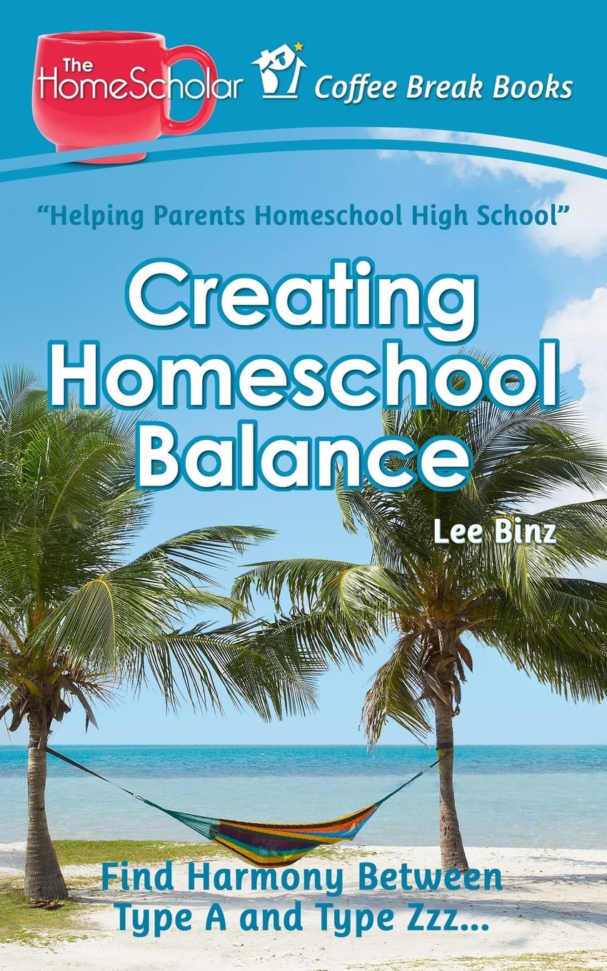 Creating Homeschool Balance: Find Harmony Between Type A and Type Zzz..... (The HomeScholar's Coffee Break Book series),Used