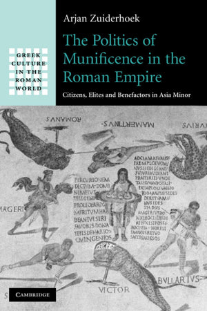 The Politics of Munificence in the Roman Empire (Greek Culture in the Roman World),Used