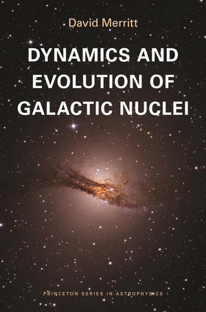 Dynamics and Evolution of Galactic Nuclei (Princeton Series in Astrophysics),New