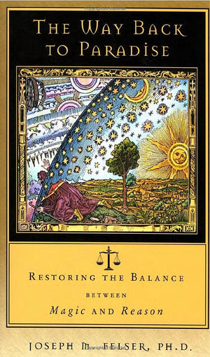 The Way Back to Paradise: Restoring the Balance between Magic and Reason,Used