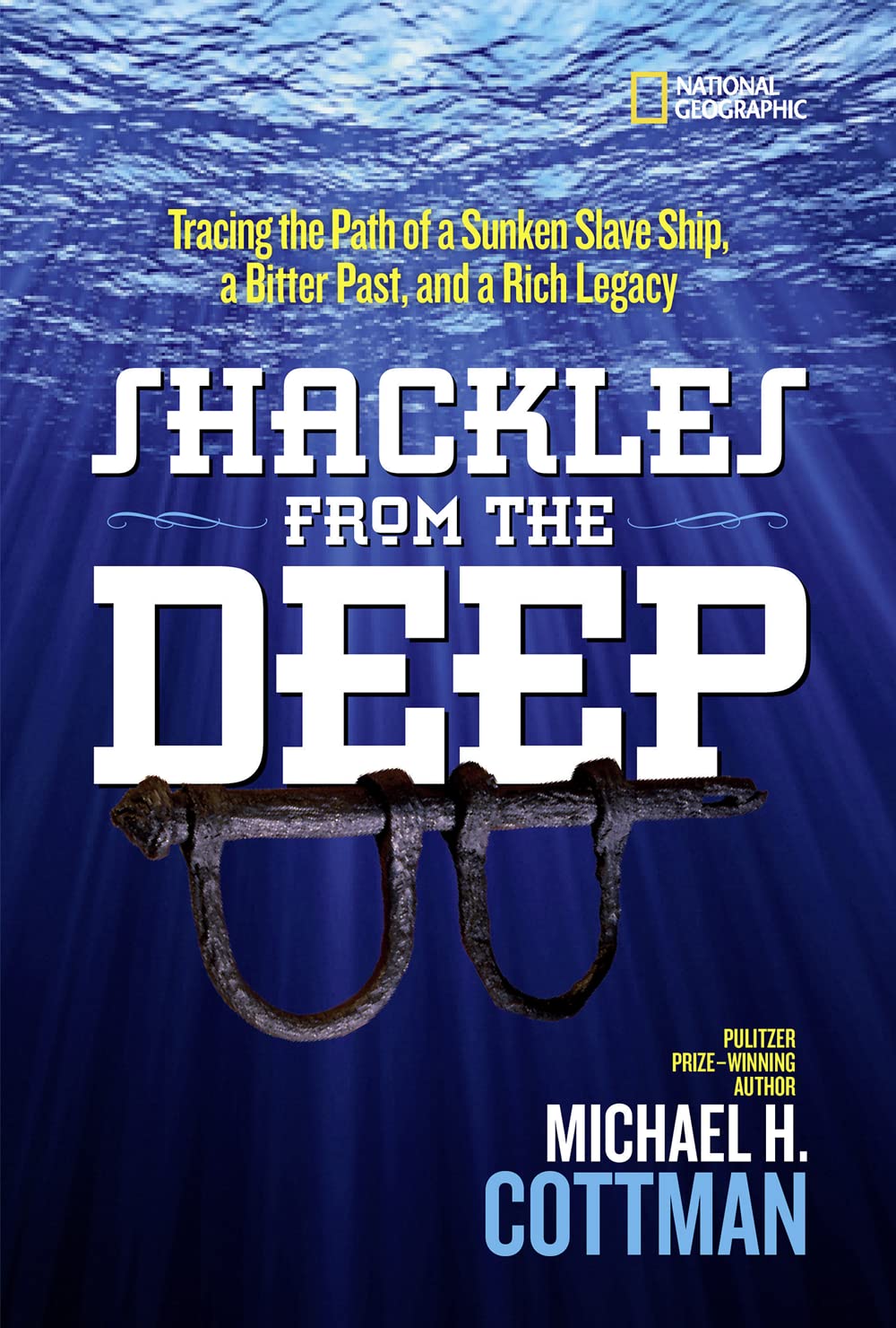 Shackles From the Deep: Tracing the Path of a Sunken Slave Ship, a Bitter Past, and a Rich Legacy,Used
