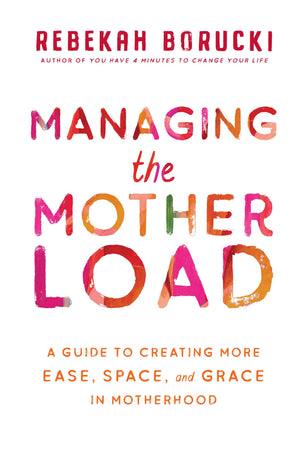 Managing the Motherload: A Guide to Creating More Ease, Space, and Grace in Motherhood,Used