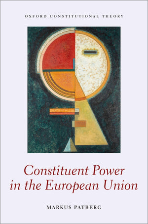 Constituent Power in the European Union (Oxford Constitutional Theory),Used