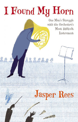 I Found My Horn (A Devil to Play): One Man's Struggle with the Orchestra's Most Difficult Instrument,Used