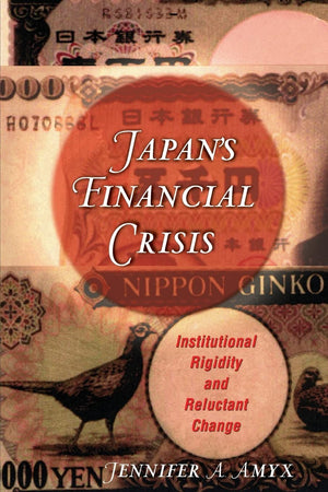 Japan's Financial Crisis: Institutional Rigidity and Reluctant Change (Princeton Paperbacks),New