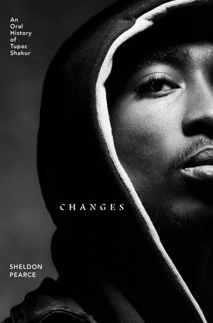 Changes: An Oral History Of Tupac Shakur