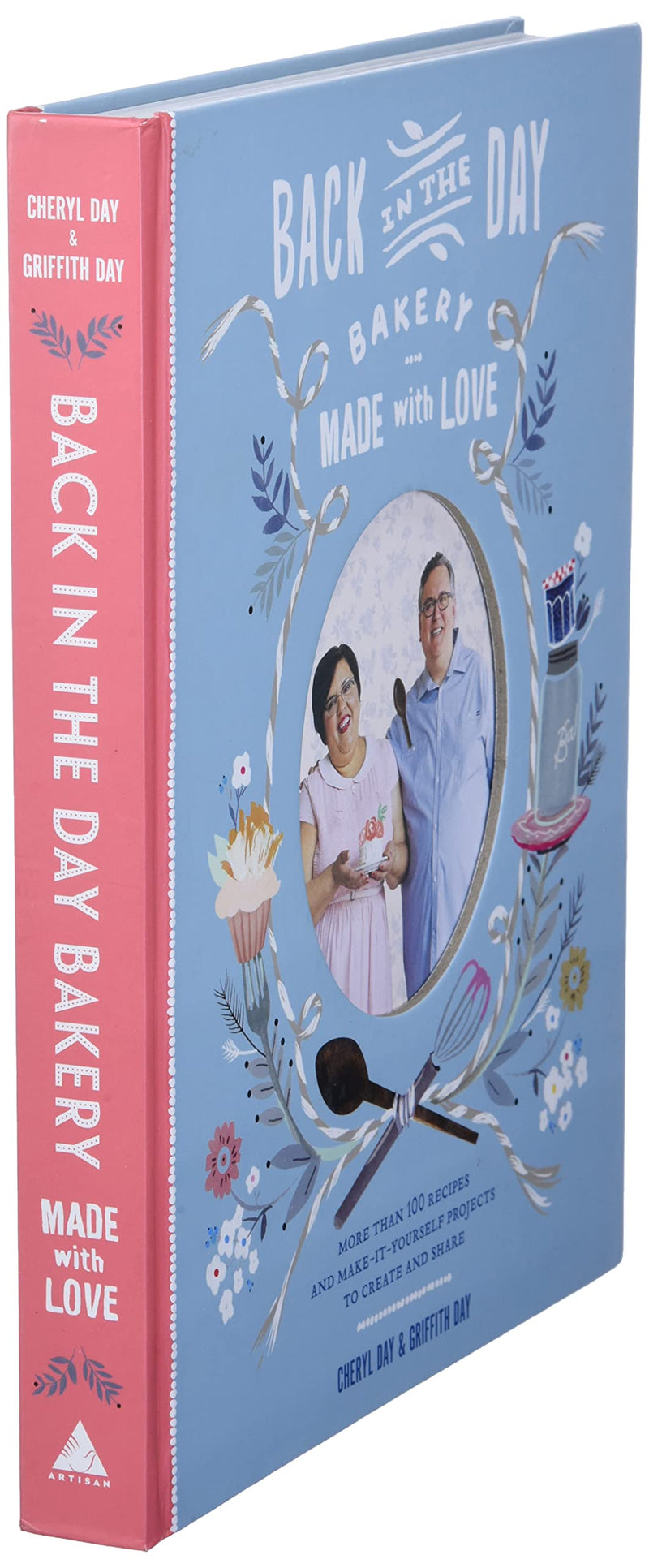 Back in the Day Bakery Made with Love: More than 100 Recipes and MakeItYourself Projects to Create and Share,New