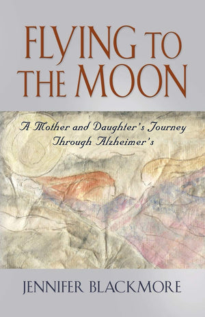 Flying To The Moon: A Mother And Daughter'S Journey Through Alzheimer'S,Used