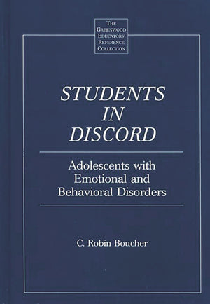 Students in Discord: Adolescents with Emotional and Behavioral Disorders (The Greenwood Educators' Reference Collection),New