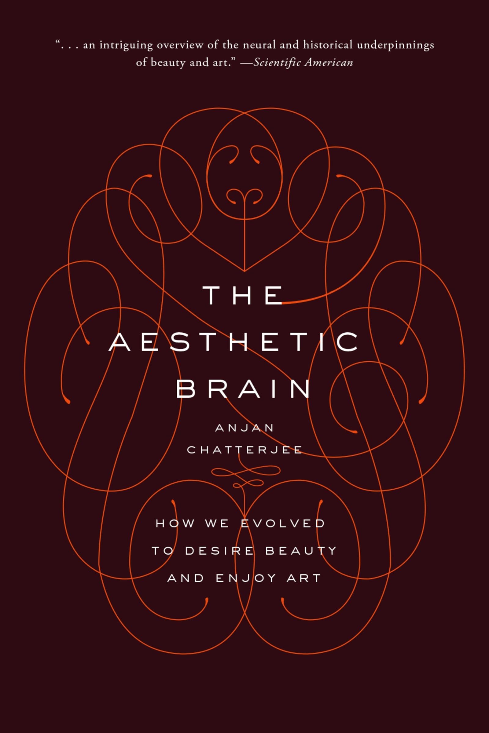 The Aesthetic Brain: How We Evolved To Desire Beauty And Enjoy Art