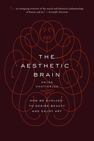 The Aesthetic Brain: How We Evolved To Desire Beauty And Enjoy Art