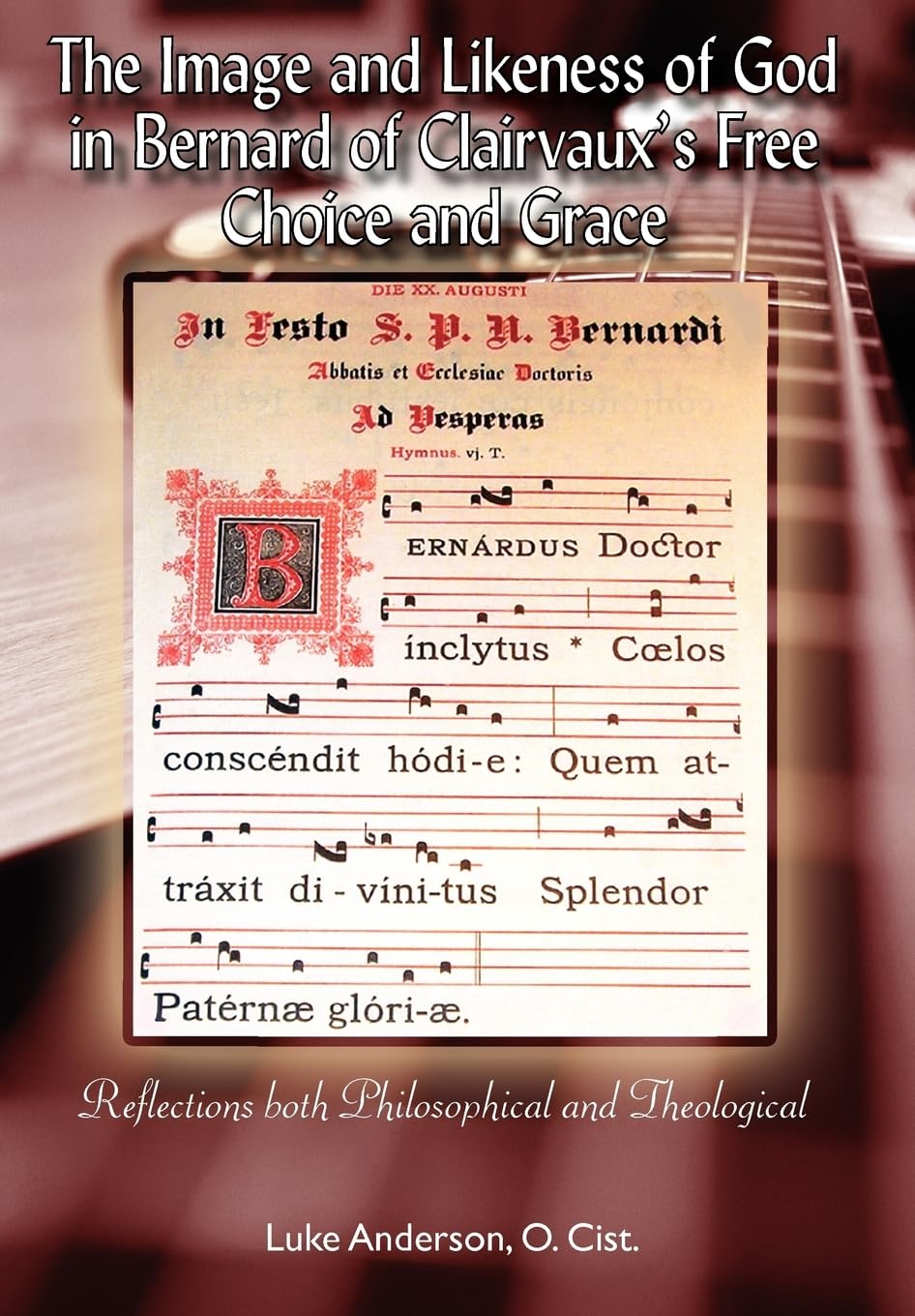 The Image and Likeness of God in Bernard of Clairaux's Free Choice and Grace (Cistercian Studies),Used