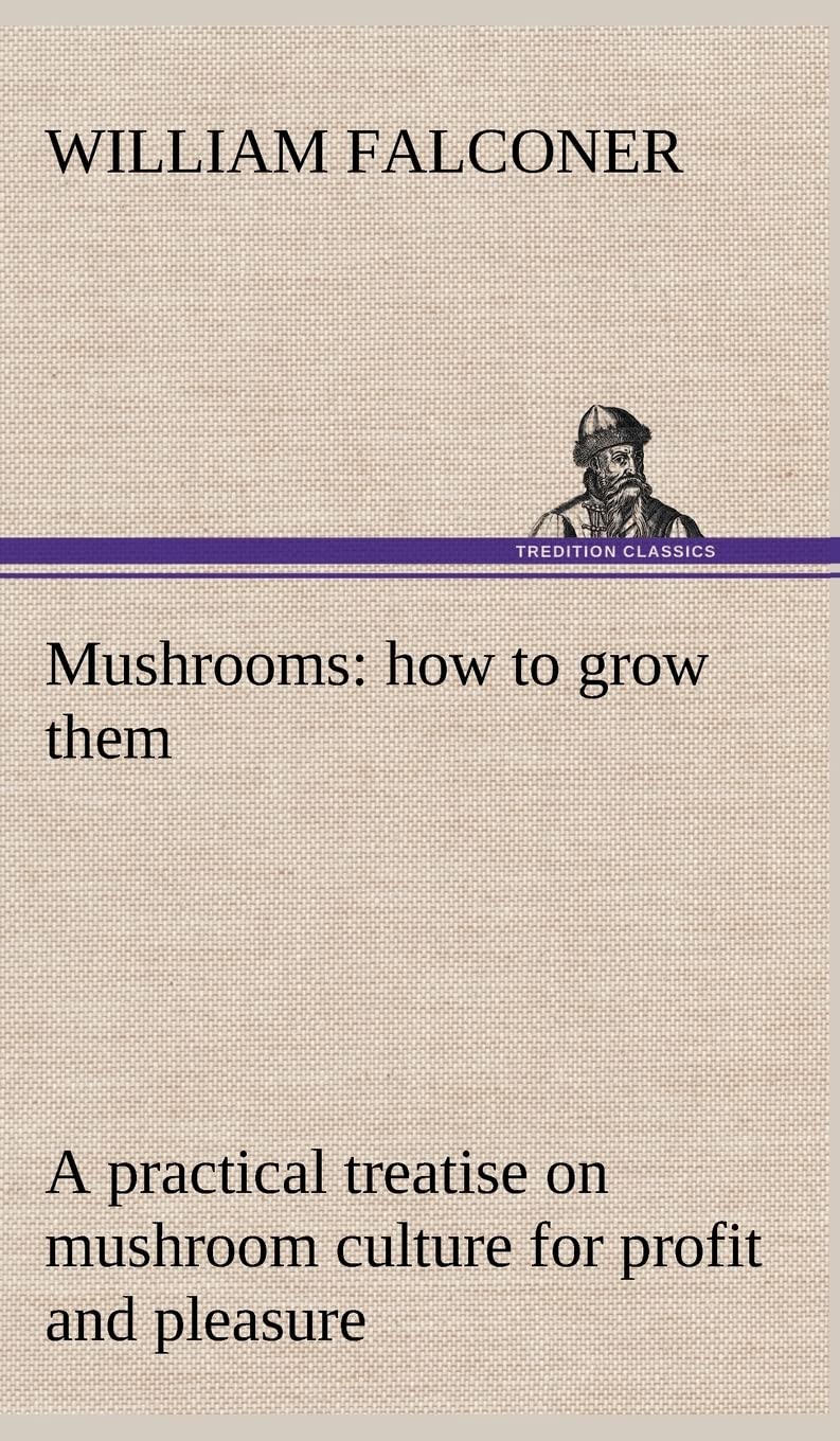 Mushrooms: how to grow them a practical treatise on mushroom culture for profit and pleasure,Used