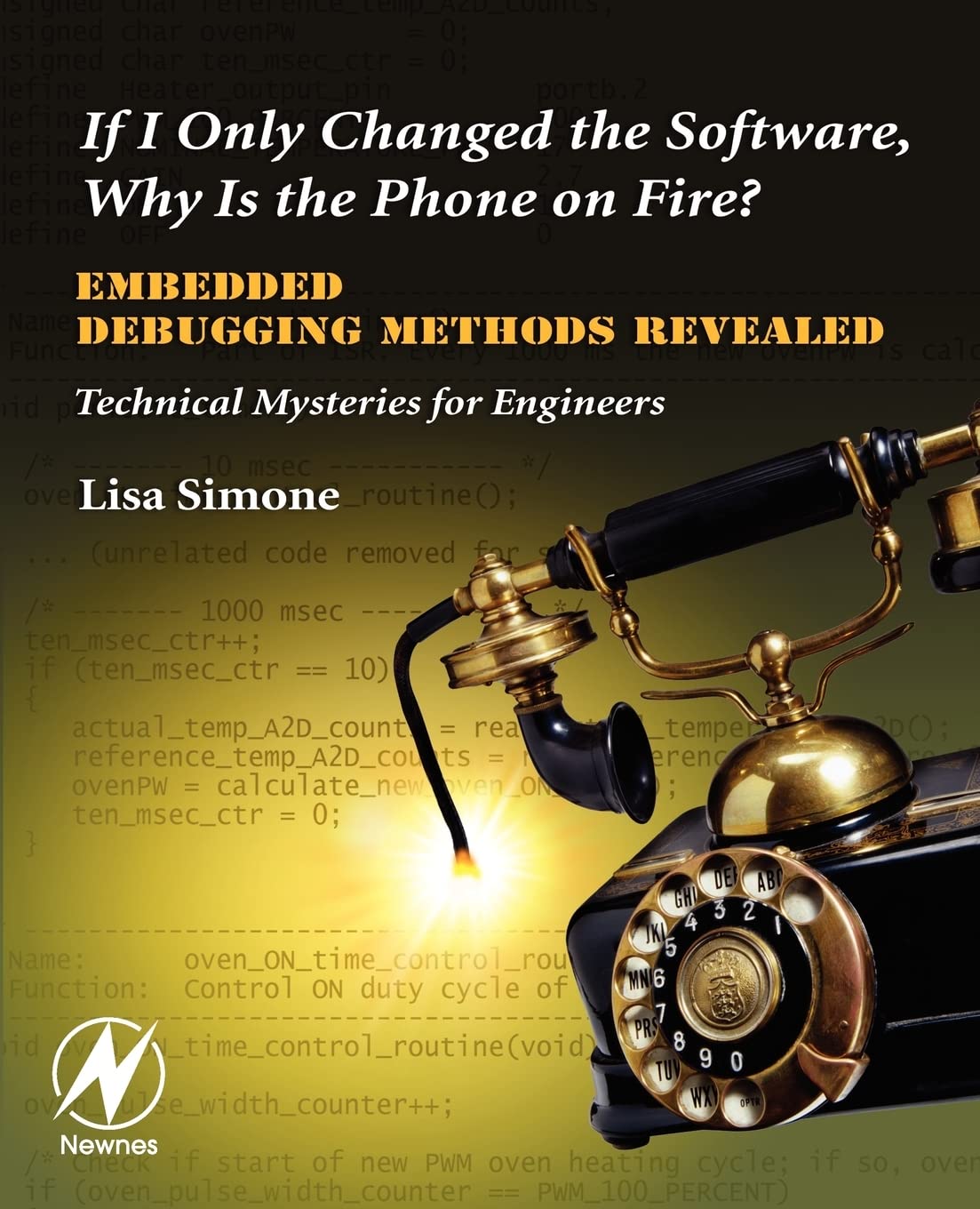 If I Only Changed the Software, Why is the Phone on Fire?: Embedded Debugging Methods Revealed: Technical Mysteries for Engineer,Used