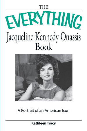 The Everything Jacqueline Kennedy Onassis Book: A Portrait of an American Icon (Everything Series),New