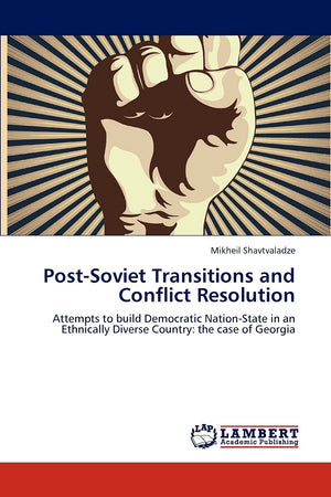 PostSoviet Transitions and Conflict Resolution: Attempts to build Democratic NationState in an Ethnically Diverse Country: the,Used