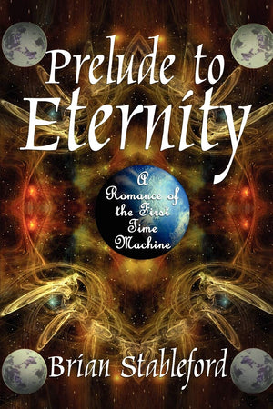 Prelude To Eternity: A Romance Of The First Time Machine,Used