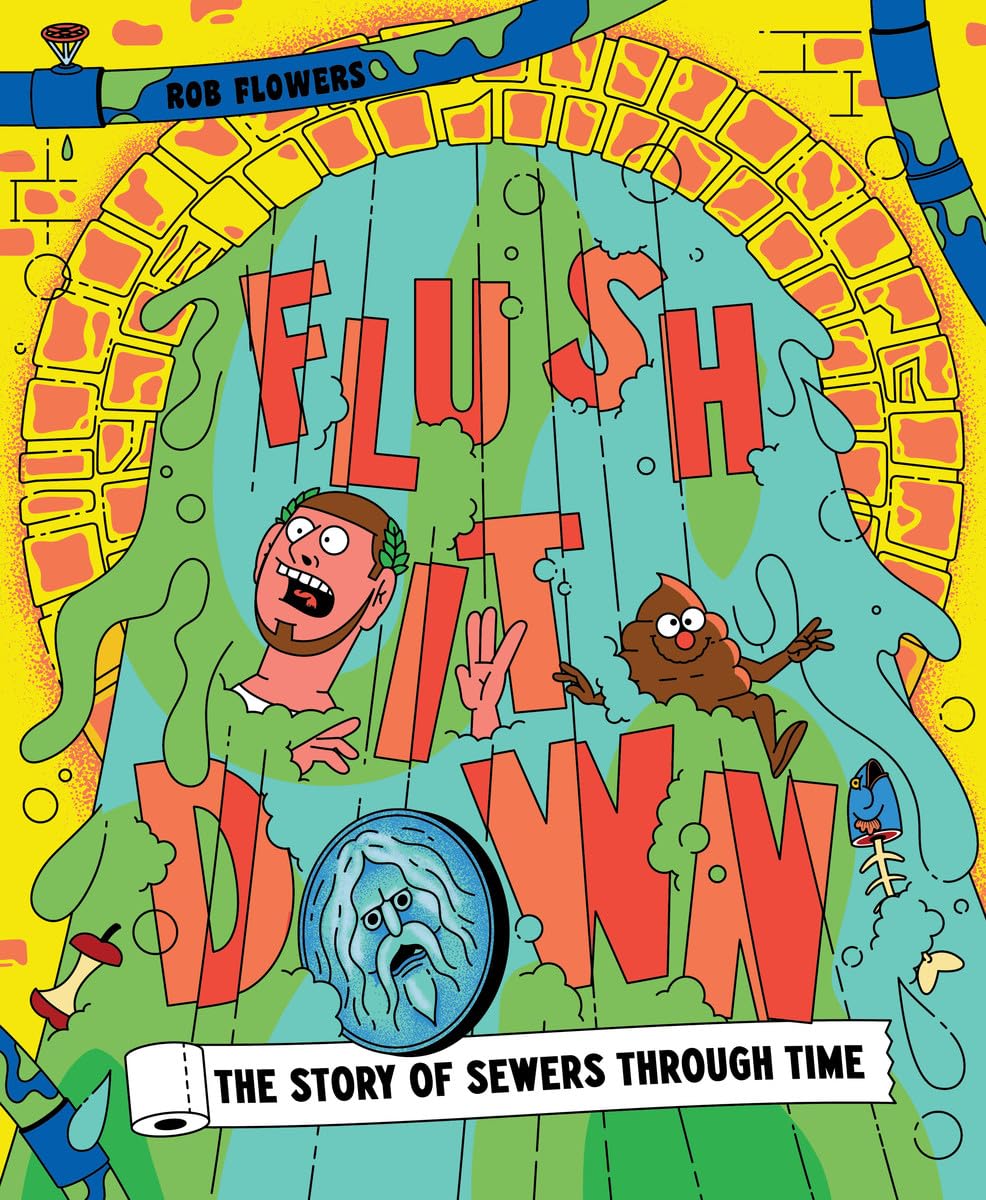 Flush It Down: The Story of Sewers through Time