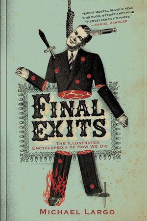 Final Exits: The Illustrated Encyclopedia of How We Die,Used