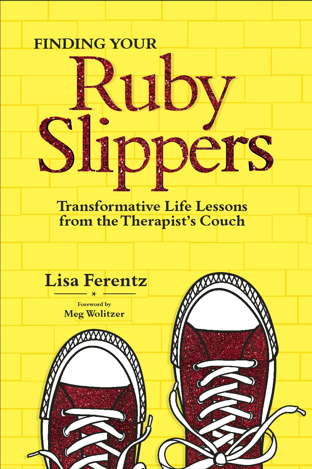 Finding Your Ruby Slippers: Transformative Life Lessons from the Therapist's Couch,Used