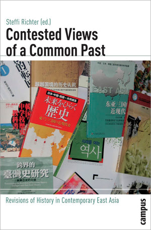 Contested Views of a Common Past: Revisions of History in Contemporary East Asia (Global History, 3),Used