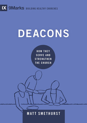 Deacons: How They Serve and Strengthen the Church (9Marks: Building Healthy Churches),Used