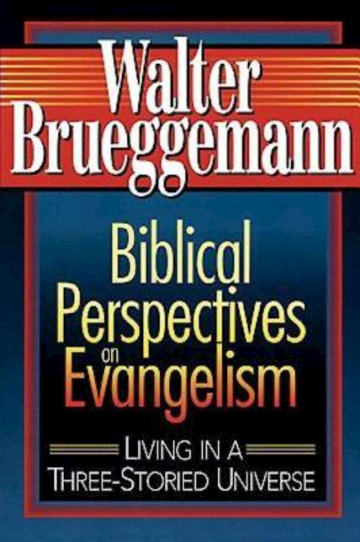 Biblical Perspectives on Evangelism: Living in a ThreeStoried Universe,New