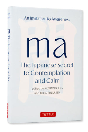 Ma: The Japanese Secret To Contemplation And Calm: An Invitation To Awareness
