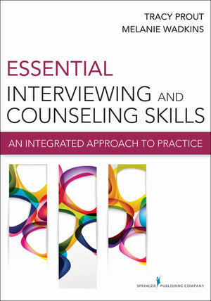 Essential Interviewing And Counseling Skills: An Integrated Approach To Practice