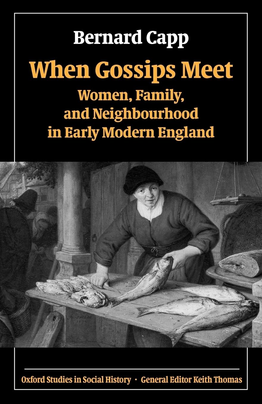 When Gossips Meet: Women, Family, and Neighbourhood in Early Modern England (Oxford Studies in Social History),Used