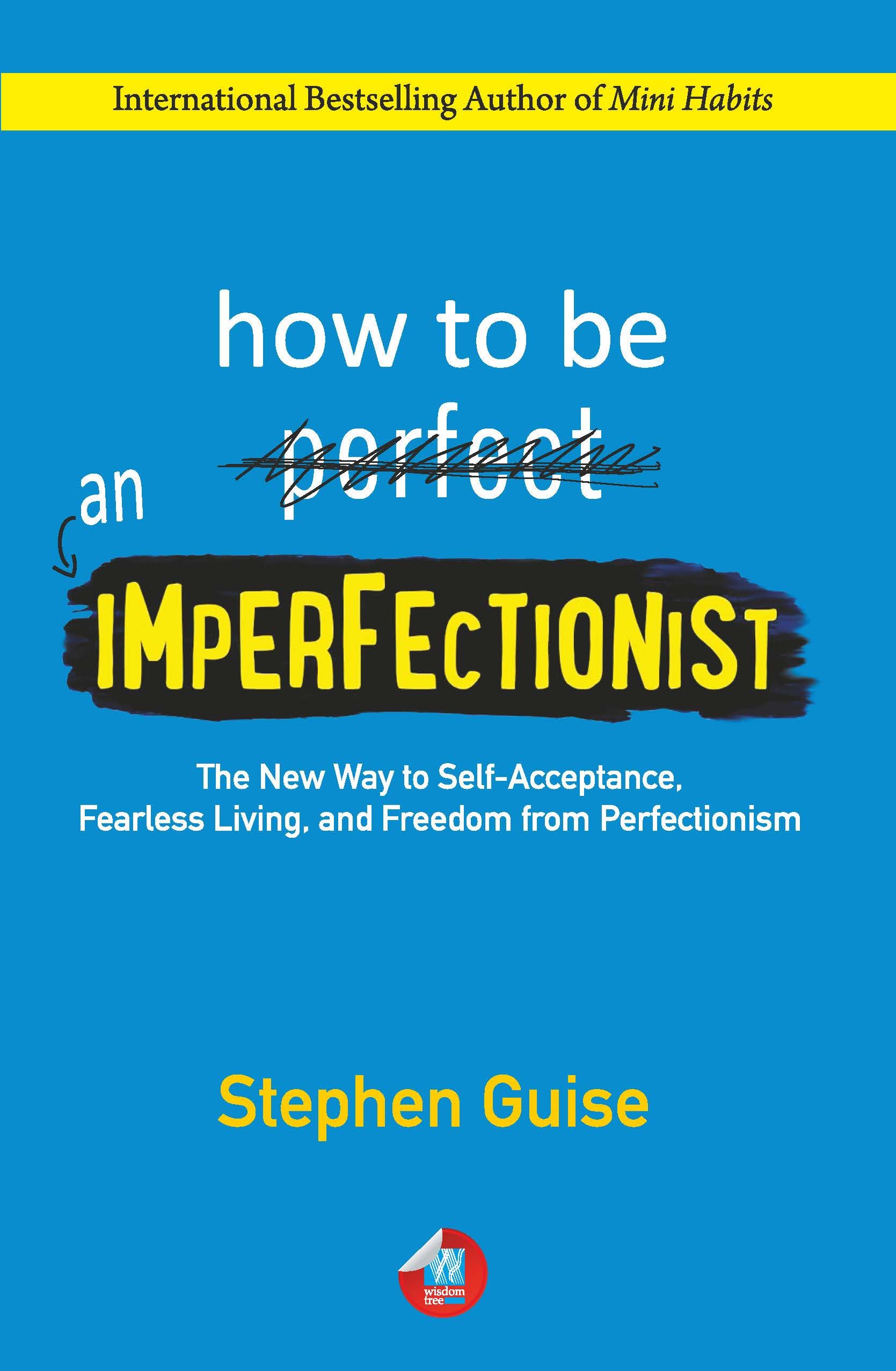 How To Be An Imperfectionist: The New Way To Self-Acceptance, Fearless Living, And Freedom From Perfectionism
