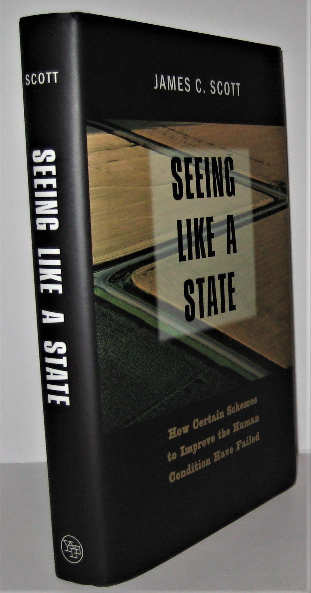 Seeing Like A State: How Certain Schemes To Improve The Human Condition Have Failed (The Institution For Social And Policy St)