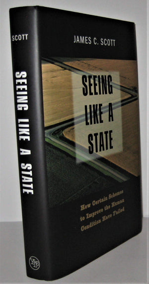 Seeing Like A State: How Certain Schemes To Improve The Human Condition Have Failed (The Institution For Social And Policy St)
