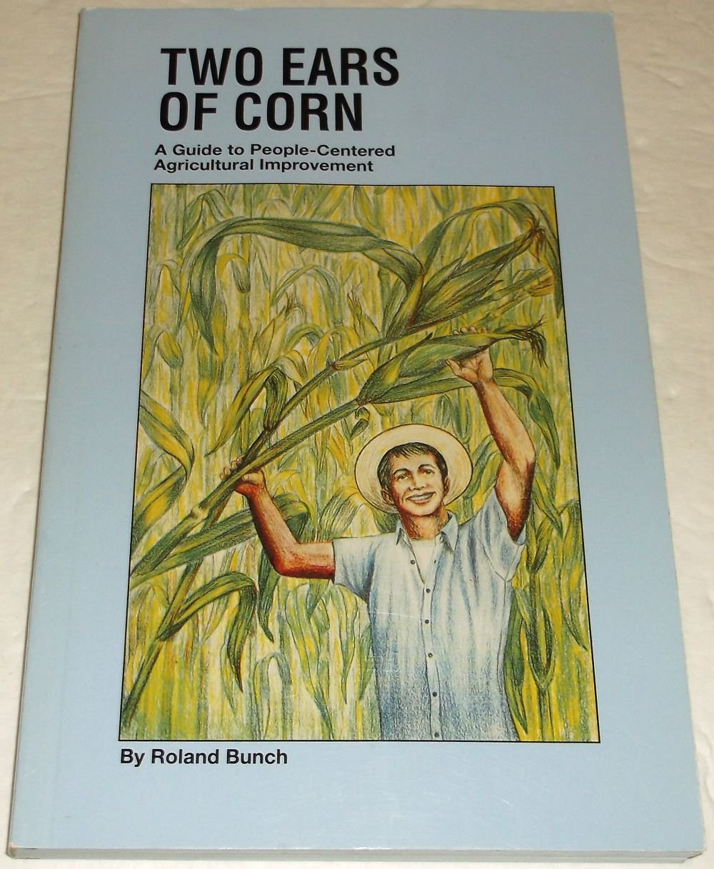 Two Ears of Corn: A Guide to PeopleCentered Agricultural Improvement,New