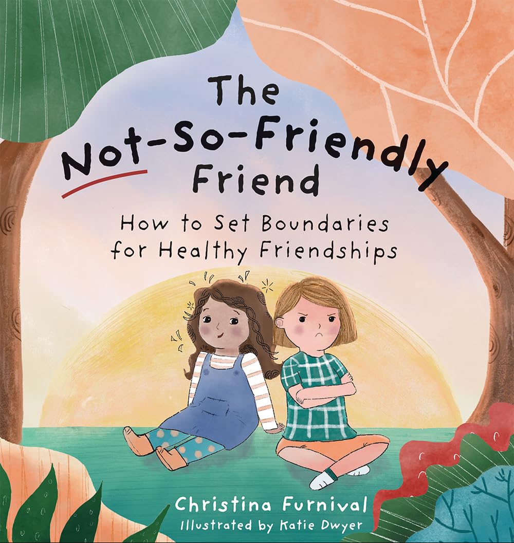 The NotSoFriendly Friend: How To Set Boundaries for Healthy Friendships,Used