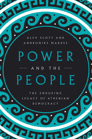 Power and the People: The Enduring Legacy of Athenian Democracy,Used