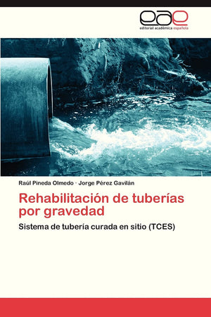 Rehabilitacin de tuberas por gravedad: Sistema de tubera curada en sitio (TCES) (Spanish Edition),Used