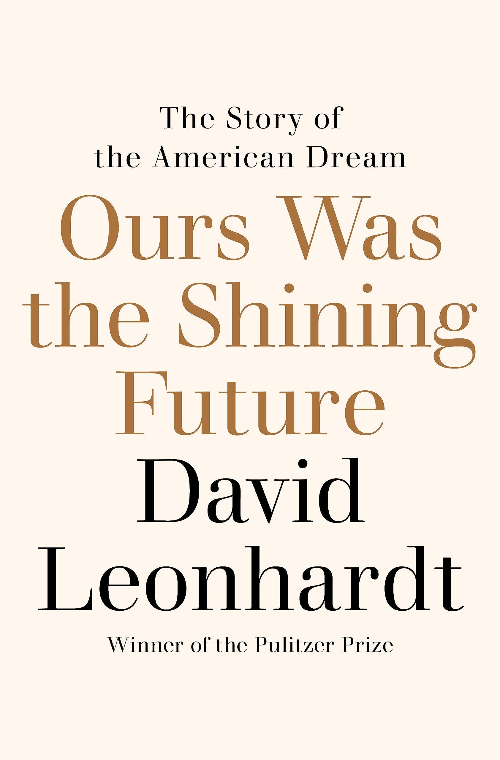 Ours Was The Shining Future: The Story Of The American Dream,New