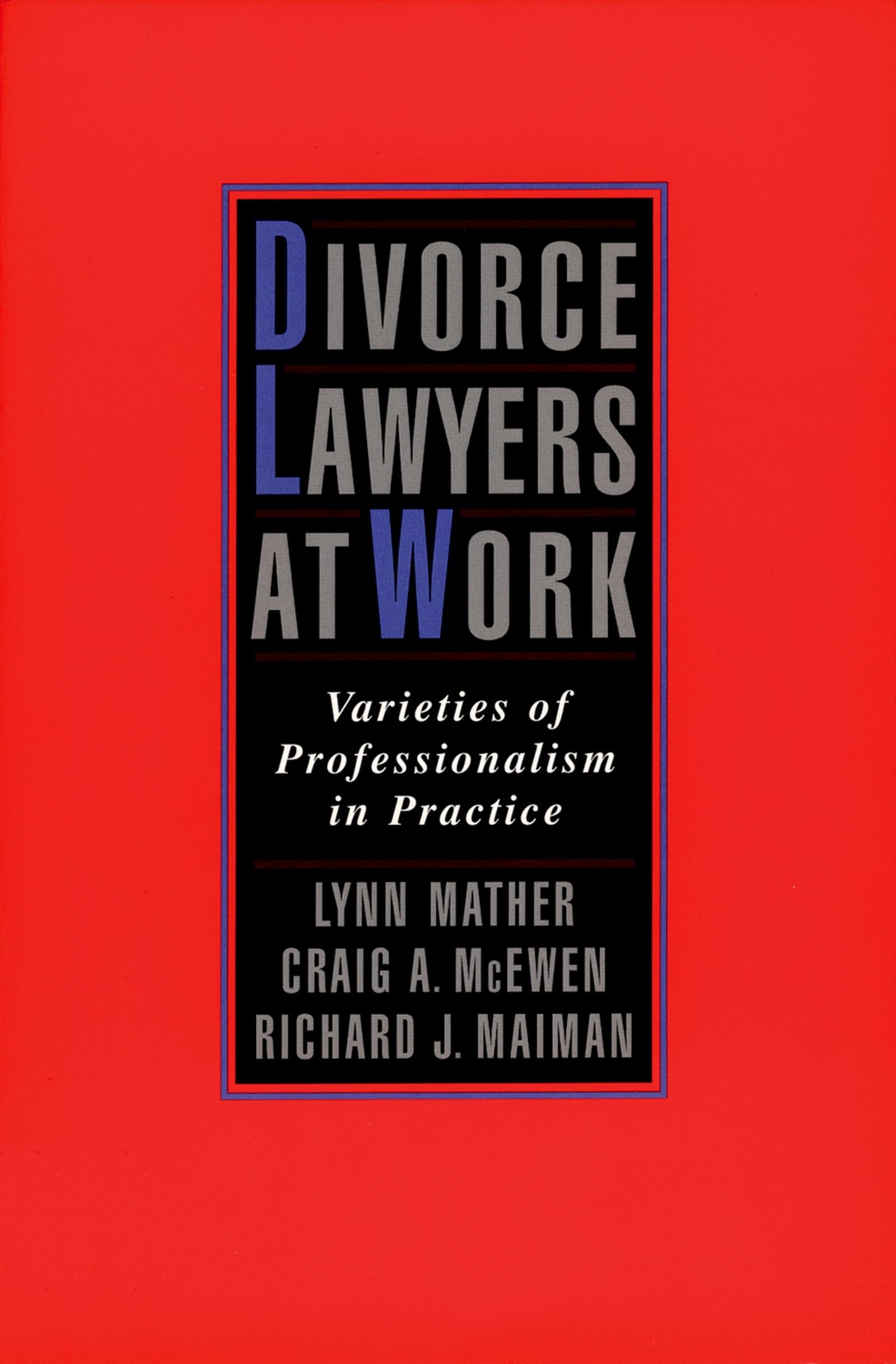 Divorce Lawyers At Work: Varieties Of Professionalism In Practice,New