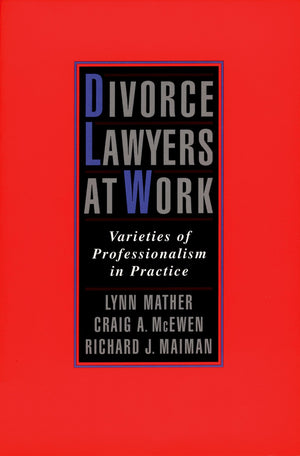 Divorce Lawyers At Work: Varieties Of Professionalism In Practice,New