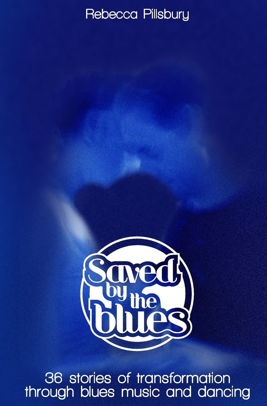 Saved by the Blues: 36 Stories of Transformation through Blues Music and Dancing,Used
