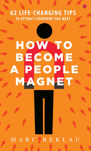 How To Become A People Magnet; 62 Life-Changing Tips To Attract Everyone You Meet
