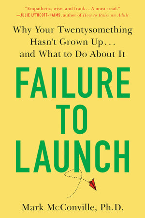 Failure to Launch: Why Your Twentysomething Hasn't Grown Up...and What to Do About It,Used